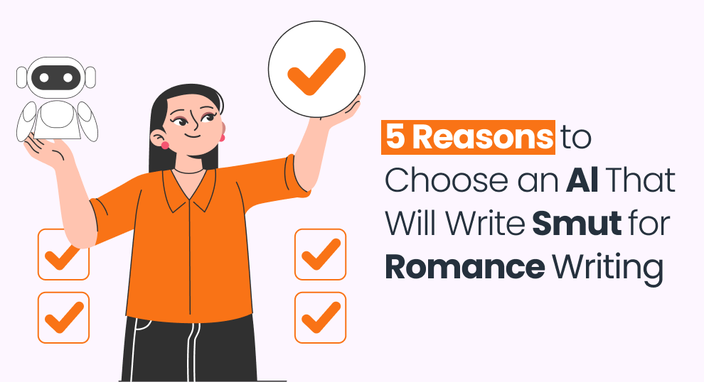 5 Reasons to Choose an AI That Will Write Smut For Romance Writing