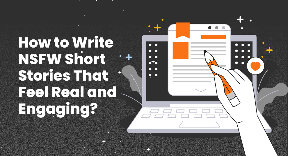 How to Write NSFW Short Stories That Feel Real and Engaging?